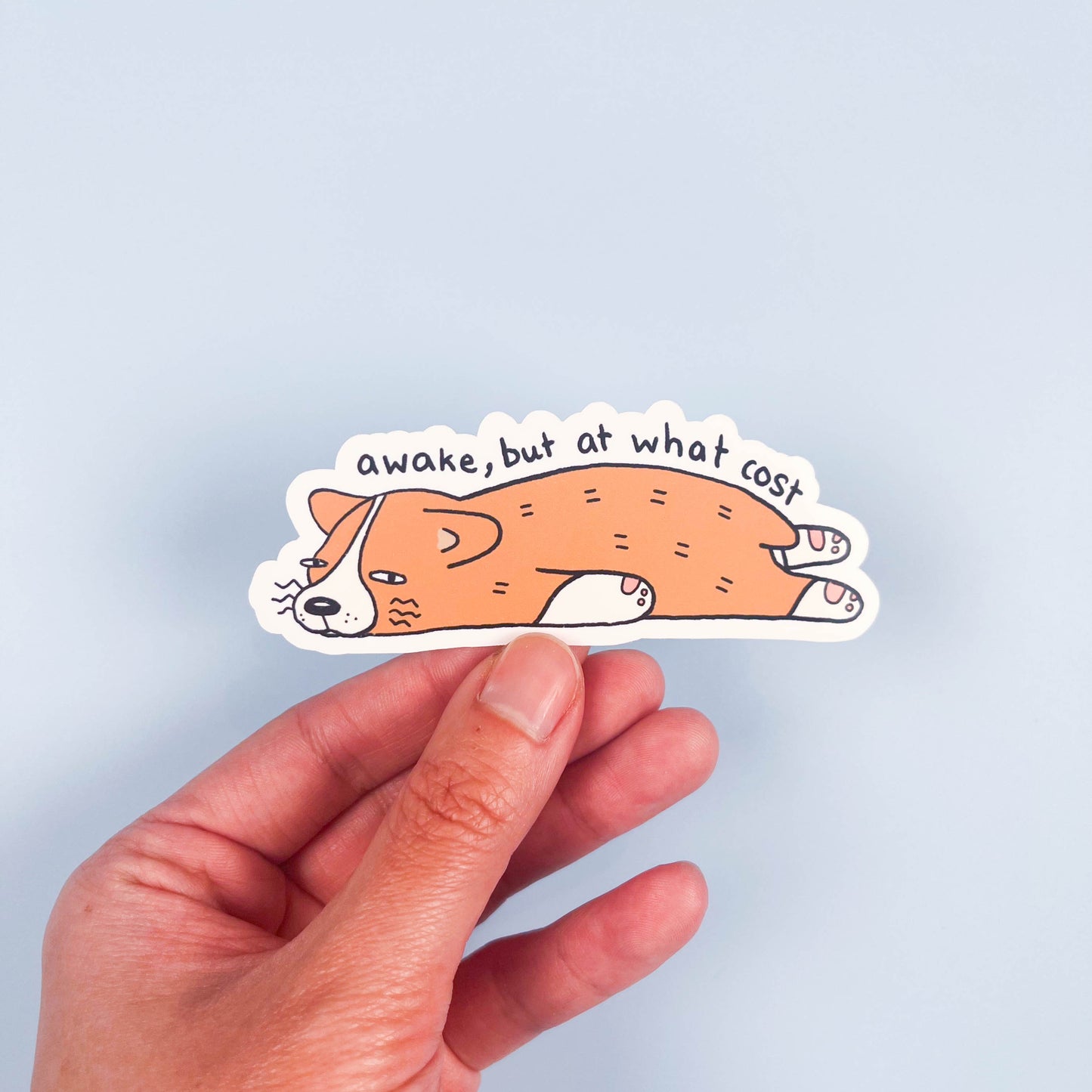 "Awake, But At What Cost" Corgie Sticker